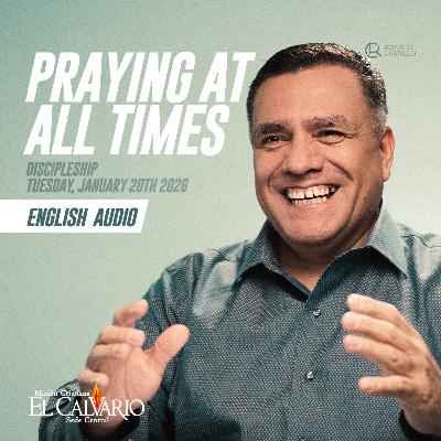 Praying at all Times - Discipleship Tuesday January 20th 2026
