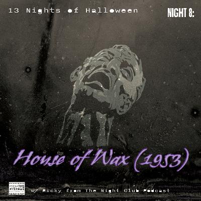 13NoH S2N8: House of Wax 1953 W/ Ricky from The Night Club Podcast