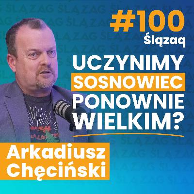Arkadiusz Chęciński, prezydent Sosnowca: Uczynimy Sosnowiec ponownie wielkim?