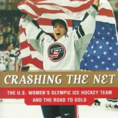 Crashing the Net: The US Women’s Olympic Ice Hockey Team and the Road to Gold; By: Mary Turco