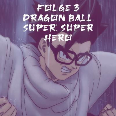 Anime:hōdō Casual Talk #3: Spoiler Talk zu den japanischen Dragon Ball Super: Super Hero Leaks