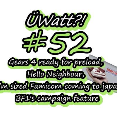 Gears 4 ready for preload, Hello Neighbour, Palm sized Famicom coming to japan and an insight into one of BF1's campaign mechanics - ÜWatt #52 Gears 4 ready for preload, Hello Neighbour, Palm sized Famicom coming to japan and an insight into one of BF1's campaign mechanics - ÜWatt #52