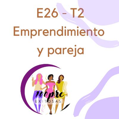 T2 - E26 Emprendimiento y Pareja T2 - E26 Emprendimiento y Pareja