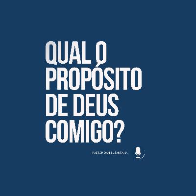 Qual o propósito de Deus comigo? | Pastor Daniel Santana Qual o propósito de Deus comigo? | Pastor Daniel Santana