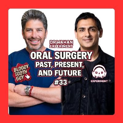 Oral Surgery: Past, Present, and Future with Jason Auerbach and Serv Wahan #33