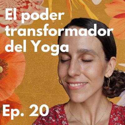 Episodio 20 - El poder transformador del Yoga y la Meditación