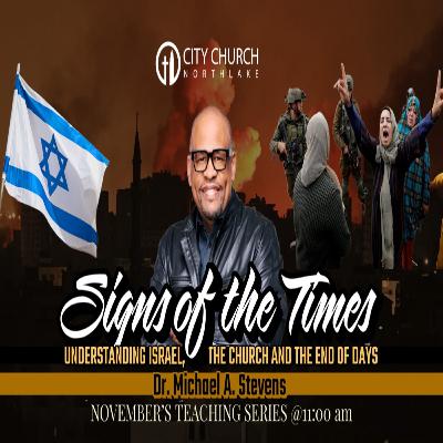 The Signs of the Times: Understanding Israel, The Church and the End of Days! The Signs of the Times: Understanding Israel, The Church and the End of Days!