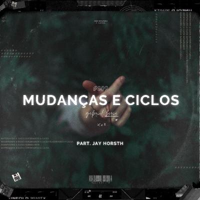 mudanças, ciclos e pontos finais ft. jay horsth // ensaio