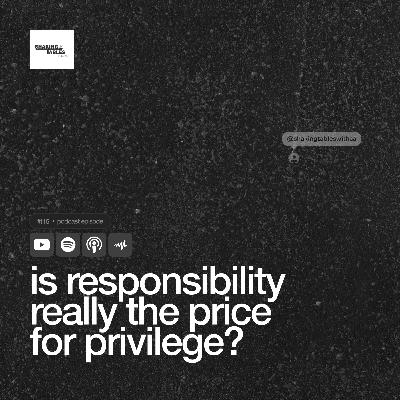 Is Responsibility Really The Price For Privilege? ft Dipo Is Responsibility Really The Price For Privilege? ft Dipo