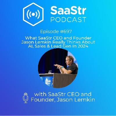 SaaStr 697: What SaaStr CEO and Founder Jason Lemkin Really Thinks About AI, Sales & Lead Gen In 2024 SaaStr 697: What SaaStr CEO and Founder Jason Lemkin Really Thinks About AI, Sales & Lead Gen In 2024
