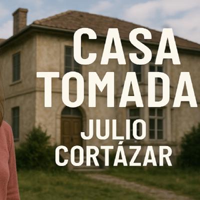 Casa tomada - Julio Cortázar