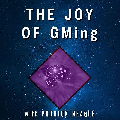 The Joy of GMing - with Special Guest Patrick Neagle