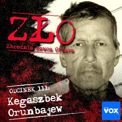 Kegaszbek Orunbajew - Rozpruwacz z Iwołgi. ZŁO - Zbrodnia Łowca Ofiara Kegaszbek Orunbajew - Rozpruwacz z Iwołgi. ZŁO - Zbrodnia Łowca Ofiara