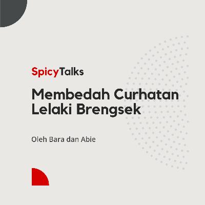Membedah Curhat Lelaki Brengsek - Spicy Talks Membedah Curhat Lelaki Brengsek - Spicy Talks