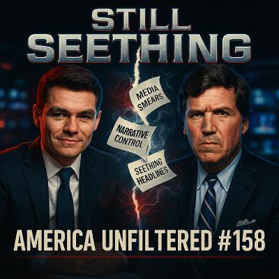 The Media Is Still Seething Over Nicholas J Fuentes and Tucker Carlson | America Unfiltered #158