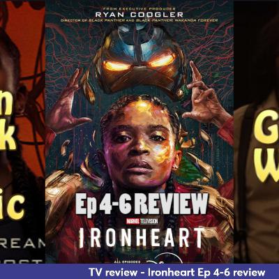 Ep 399 - Ironheart Ep 4-6 TV review