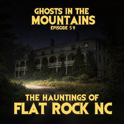 GITM - Ep #59 - The Hauntings of Flat Rock NC