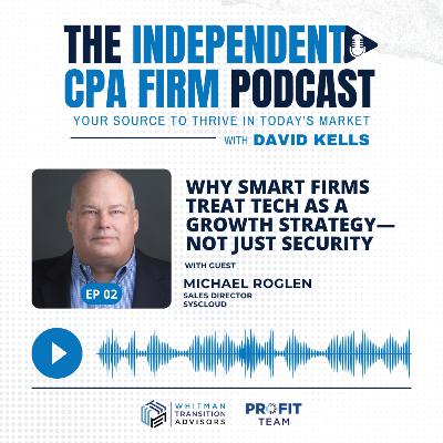 Ep 2 - Why Smart Firms Treat Tech as a Growth Strategy—Not Just Security
