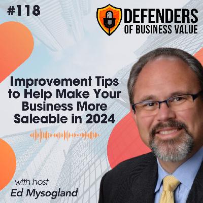 EP 118: Improvement Tips to Help Make Your Business More Saleable in 2024