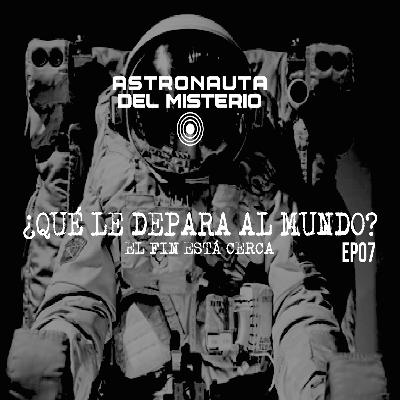 Es el Fin de los tiempos ¿ya lo sabes? // Astronauta del MISTERIO ep07