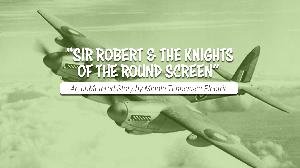 Sir Robert & The Nights of the Round Screen