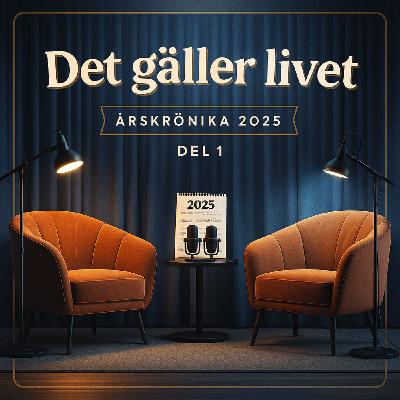 Det gäller livet – Årskrönika 2025, del 1 Det gäller livet – Årskrönika 2025, del 1