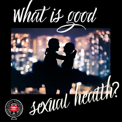 What is good sexual health [S1E13]