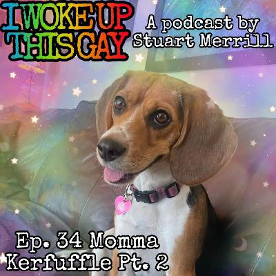 34. Momma Kerfuffle, Part Two