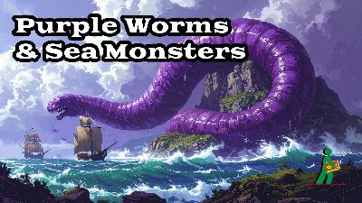 Purple Worms & Sea Monsters | The Kaiju of D&D | Wandering DMs S08 E08