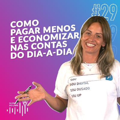 #29 Como pagar menos e economizar nas contas do dia-a-dia #29 Como pagar menos e economizar nas contas do dia-a-dia