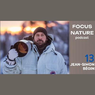 FOCUS NATURE PODCAST - S2.E5 - Jean-Simon Bégin