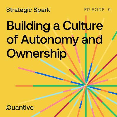 Episode 9 - Building a Culture of Autonomy and Ownership
