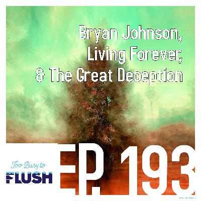 Bryan Johnson, Living Forever, & The Great Deception