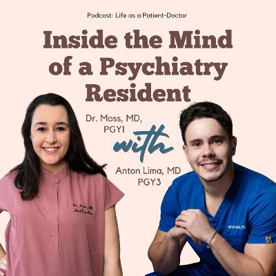 Inside the Mind of a Psychiatry Resident with Dr. Anton Lima, MD PGY3