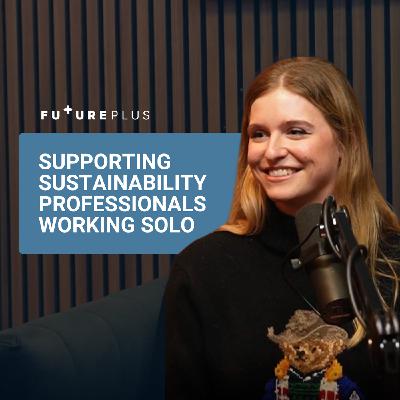 33: Supporting Sustainability Professionals Working Solo | Business of Sustainability Bitesize | FuturePlus