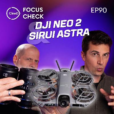 ep90 - DJI Neo 2 Announced | SIRUI Astra Lenses | Sony FX2 Lab Test Results | CineD Focus Check