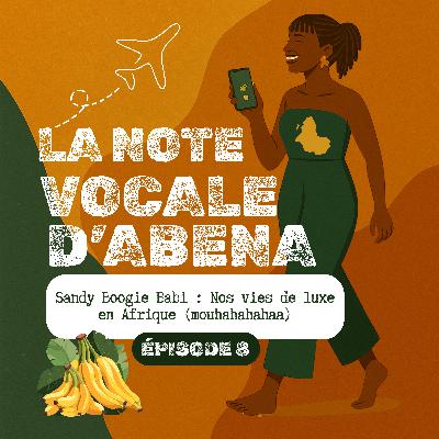 #8 Sandy Boogie Babi : nos vies de luxe en Afrique (mouhahahaha)
