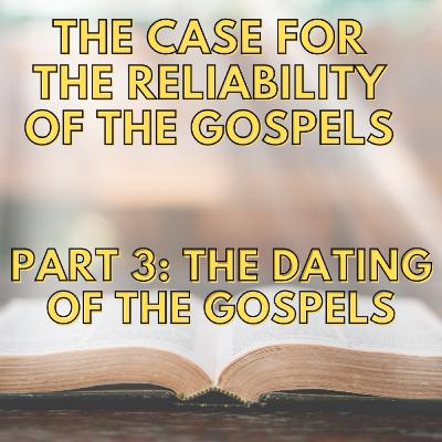 Episode 152: The Case For The Reliability Of The Gospels – Part 3: The Dating Of The Gospels