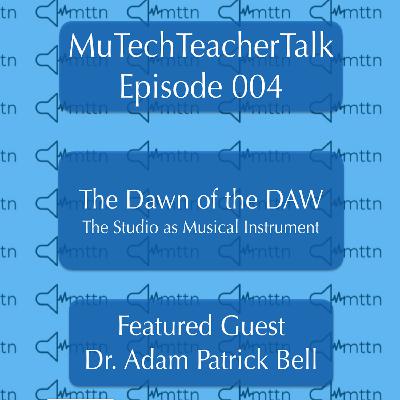 Episode 4: Dr. Adam Patrick Bell & the Dawn of the DAW