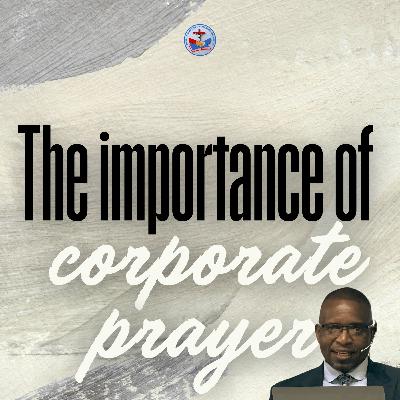 The Importance of Corporate Prayer The Importance of Corporate Prayer