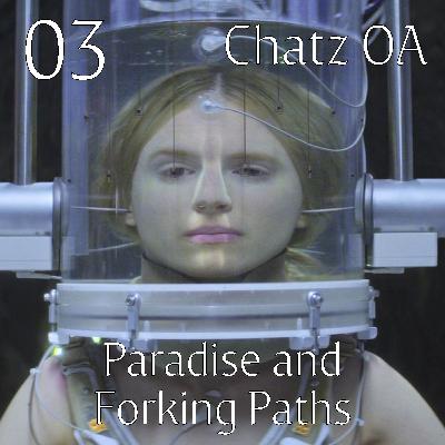 The OA 1.05 “Paradise” and 1.06 “Forking Paths” | Chatz OA 03