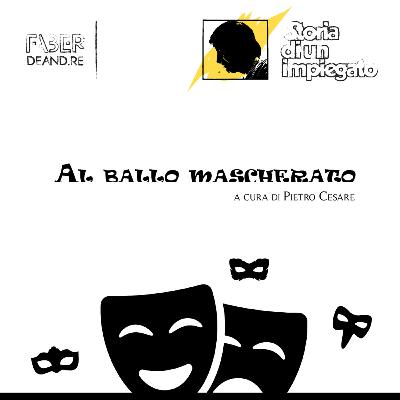 Al ballo mascherato. Storia di un impiegato, il podcast.