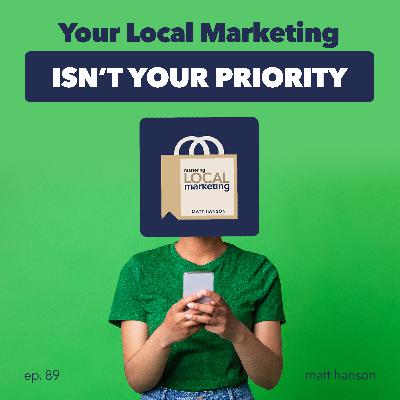 Your Local Marketing Isn't Your Priority