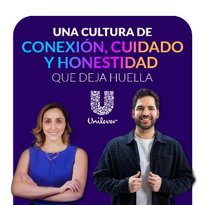 Una Cultura de Conexión, Cuidado y Honestidad que Deja Huella | Unilever