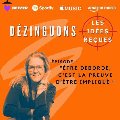 Dézinguons les idées reçues : "Être débordé, c’est la preuve qu’on est impliqué"