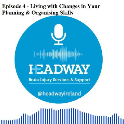 The Headway Podcast: Episode 4 - Living with Changes in Your Planning & Organising Skills