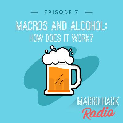 Episode 7 - Alcohol and Macros