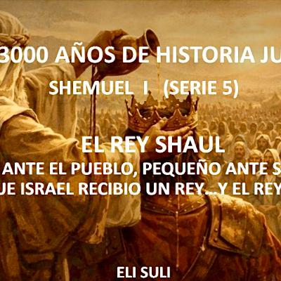 SHEMUEL I (Serie 5) EL REY SHAUL EL DIA QUE ISRAEL RECIBIO UN REY, Y EL REY TEMBLO SHEMUEL I (Serie 5) EL REY SHAUL EL DIA QUE ISRAEL RECIBIO UN REY, Y EL REY TEMBLO