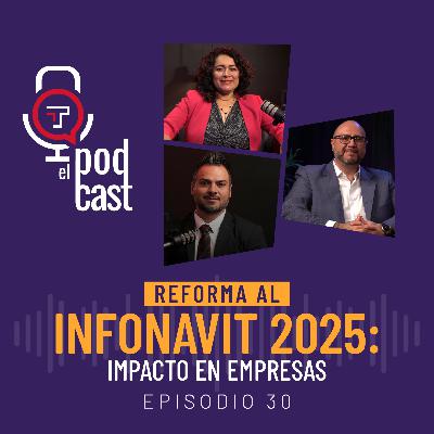 T2 Ep. 30| Reforma al Infonavit 2025: Impacto en empresas
