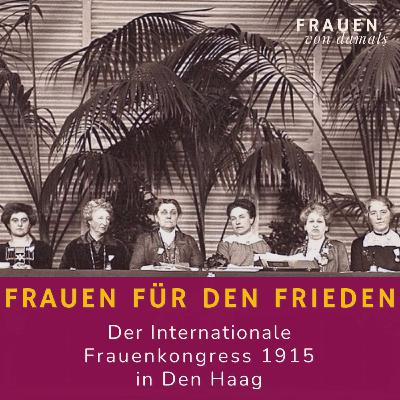 Frauen für den Frieden: Der Internationale Frauenkongress 1915 in Den Haag